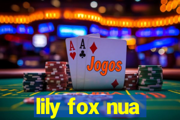 lily fox nua